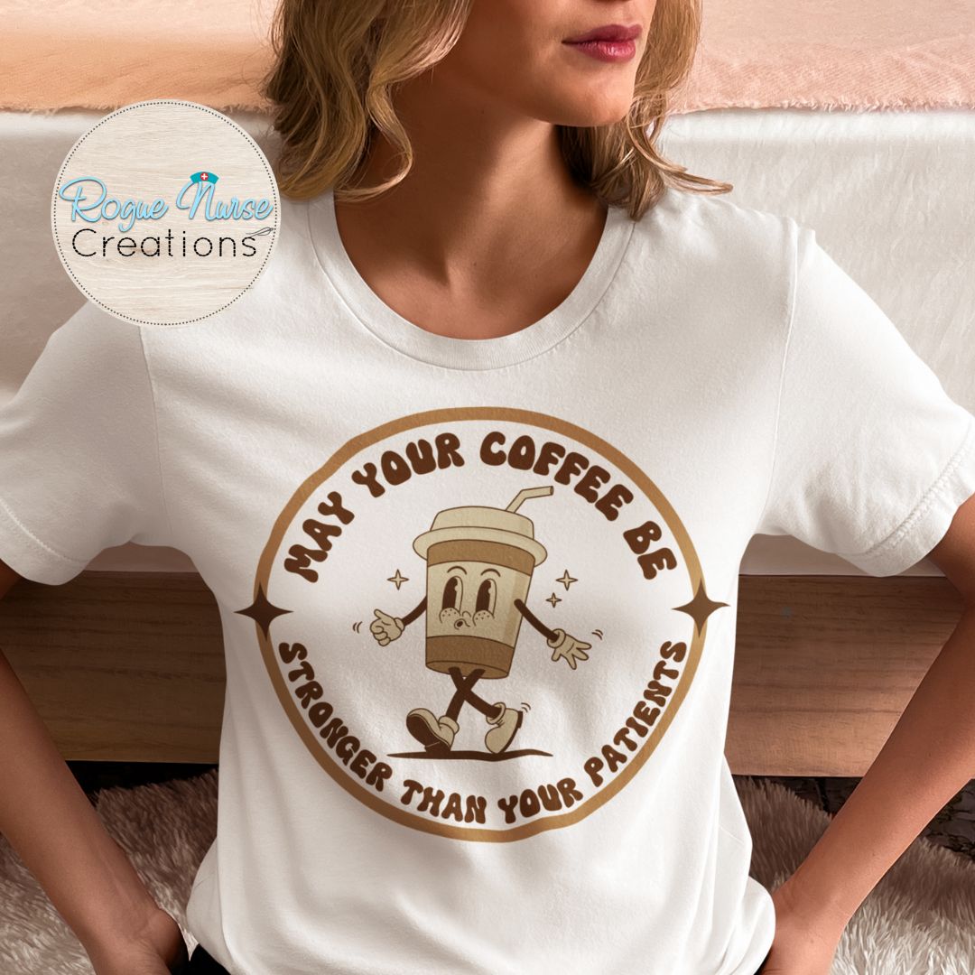 May Your Coffee Be Stronger Than Your Patients Nurse Graphic T-Shirt, Original Design, Coffee Nurse Graphic T-Shirt, Cute Nurse Gift