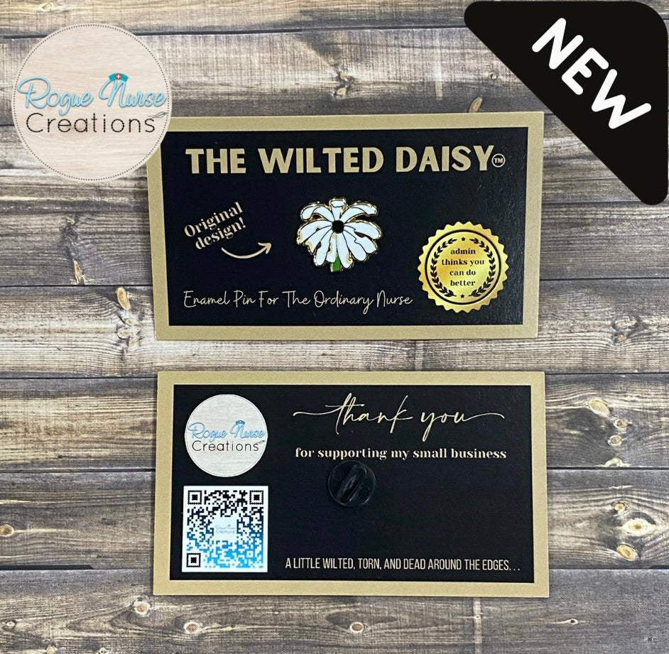 The WILTED Daisy™ Original Design With a Black Center, an Enamel Pin For The Ordinary Nurse! Humorous Nurse Gift, Original Design