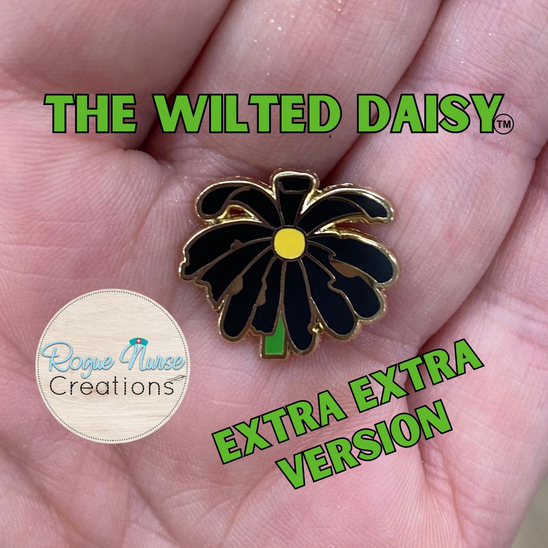 The Extra Extra WILTED Daisy™ an Enamel Pin For The Ordinary Nurse! Black Petals with a Yellow Center Daisy, Humorous Nurse Gift