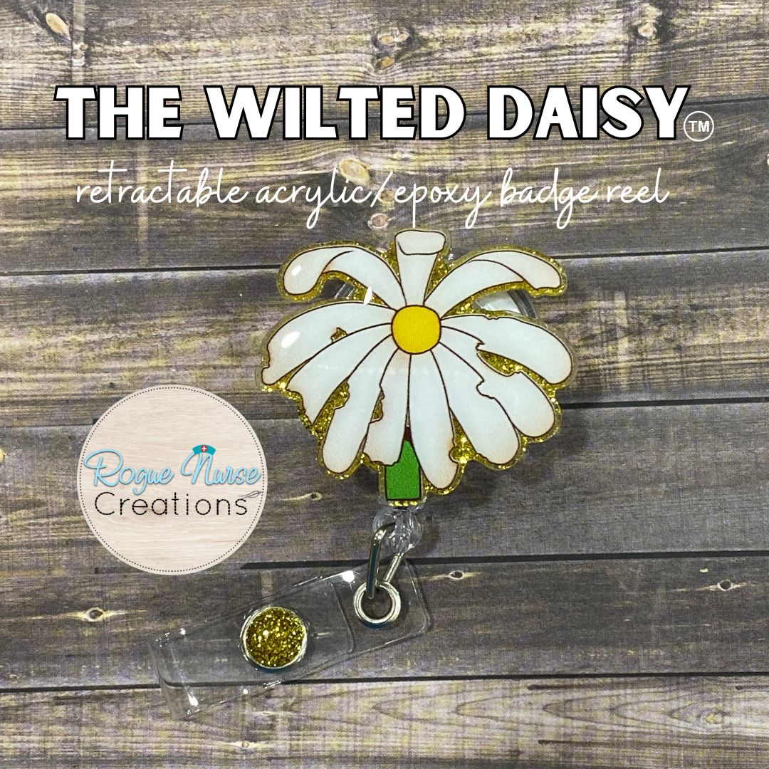 The WILTED Daisy™ Original Design With a Yellow Center, Acrylic/Epoxy Retractable Badge Reel, Humorous Nurse Gift, Wilted Daisy Original Acrylic Badge Reel
