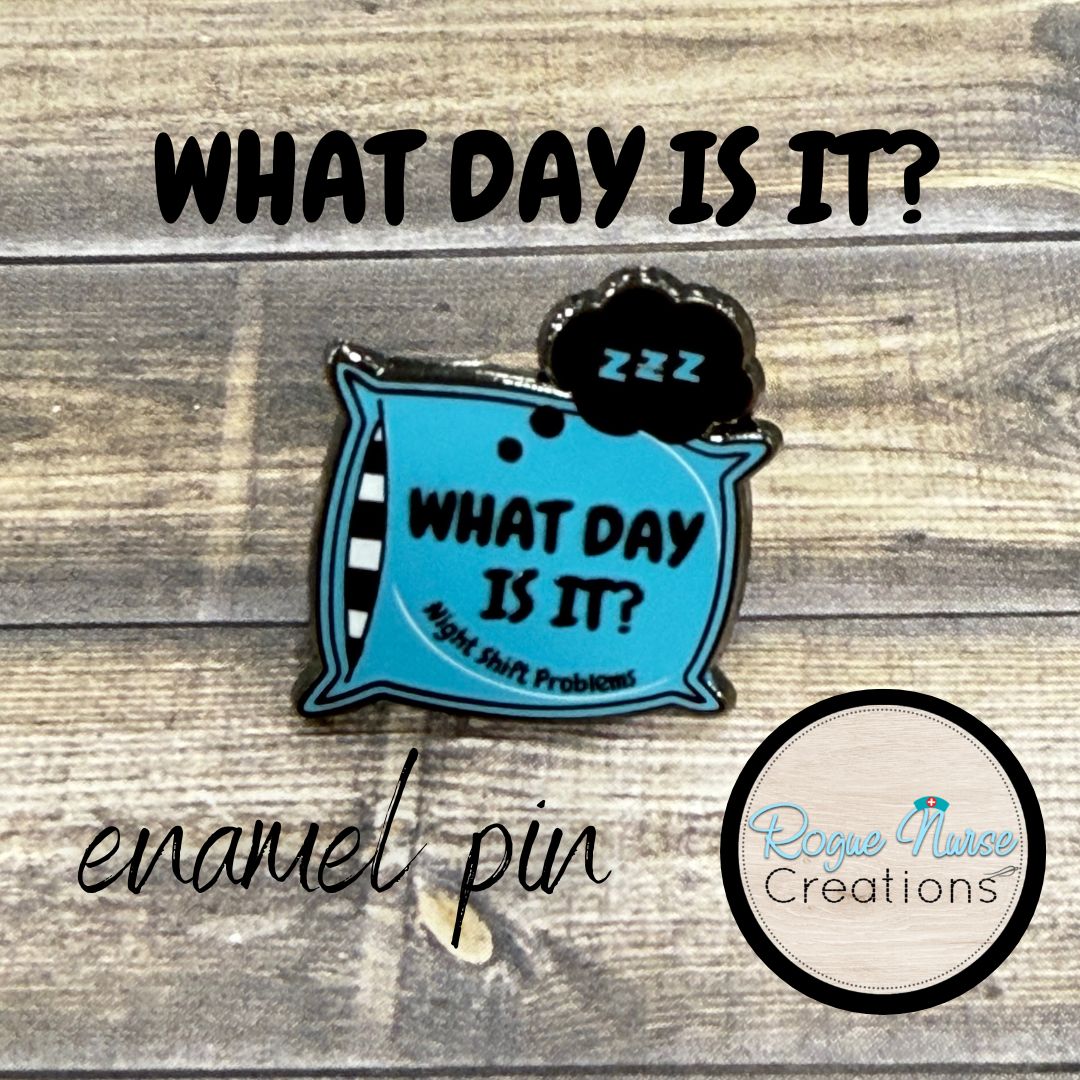 What Day Is It? Sleepy Pillow Enamel Pin, Nurse Enamel Pin, Sleeping Pillow Enamel Pin, Night Shit Problems Funny Enamel Pin, Name Badge Pin