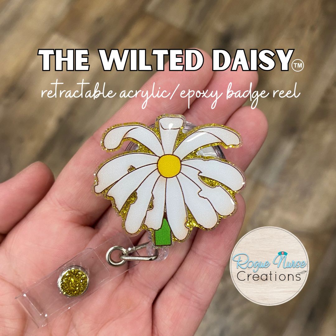 The WILTED Daisy™ Original Design With a Yellow Center, Acrylic/Epoxy Retractable Badge Reel, Humorous Nurse Gift, Wilted Daisy Original Acrylic Badge Reel