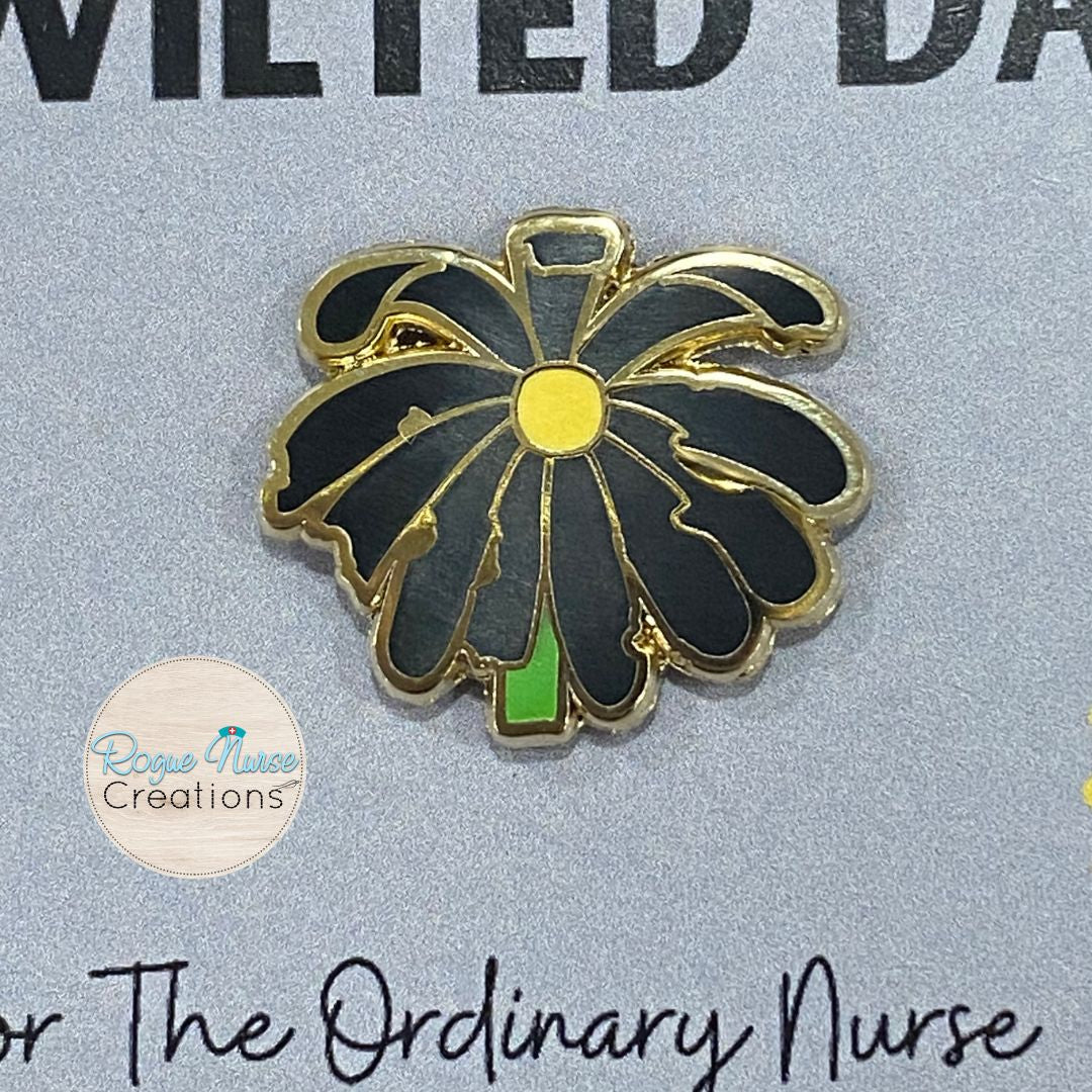 The Extra Extra WILTED Daisy™ an Enamel Pin For The Ordinary Nurse! Black Petals with a Yellow Center Daisy, Humorous Nurse Gift