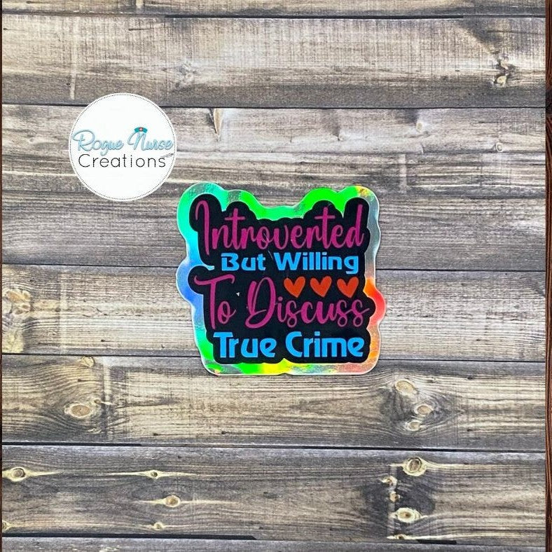 Introverted But Willing to Discuss True Crime Holographic Sticker, Funny Nurse Sticker, Nurse Gift
