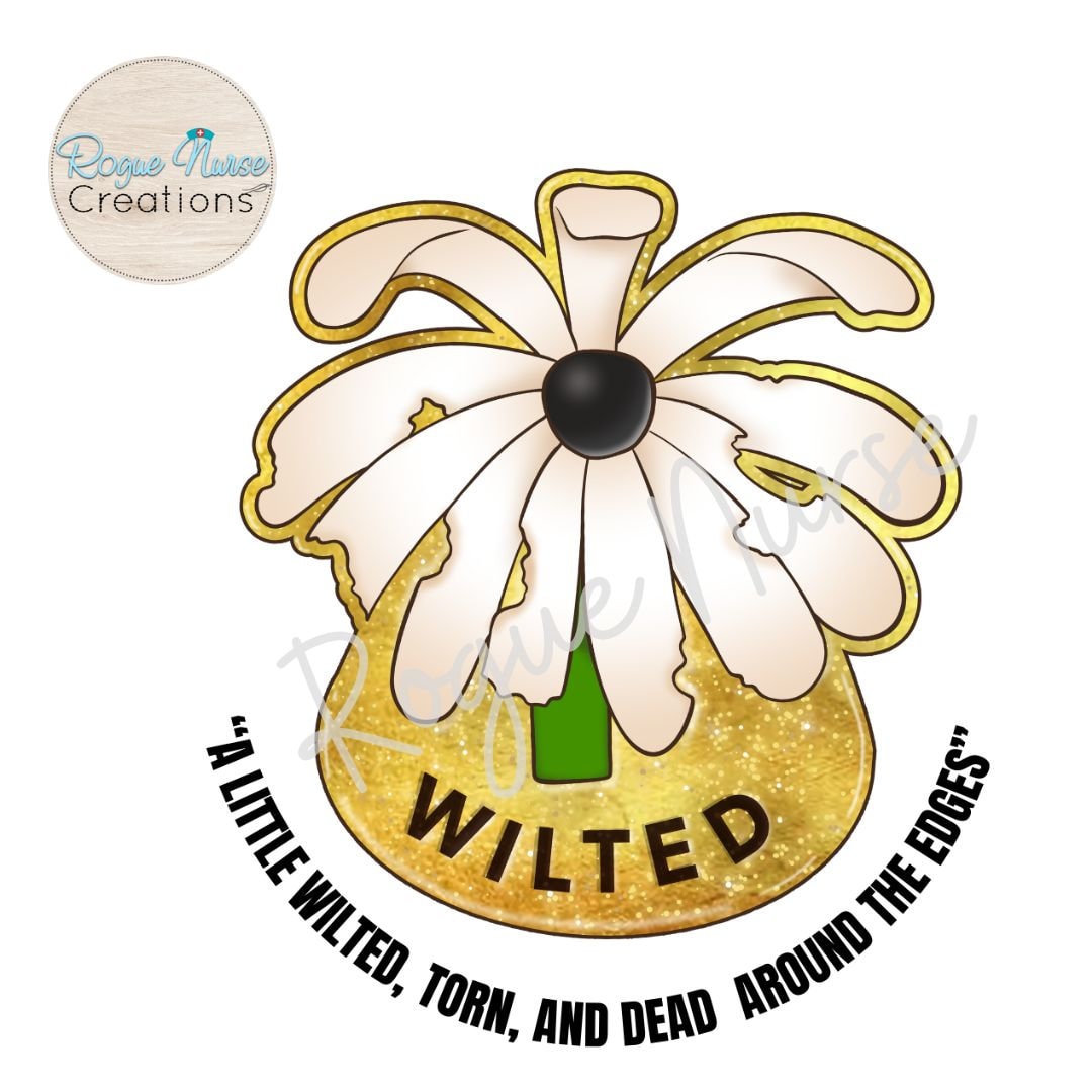 The WILTED Daisy™ Graphic T-Shirt, Black Lettering, Nurse Gift, New Grad, ER Nurse Shirt, A Little Wilted, Torn And Dead Around The Edges!