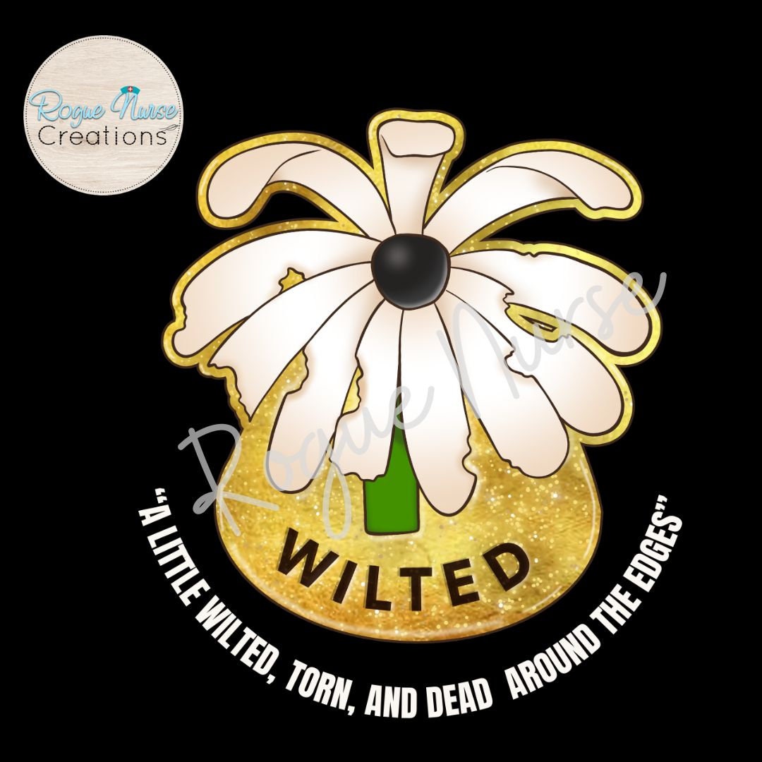 The WILTED Daisy™ Graphic T-Shirt, White Lettering, Nurse Gift, New Grad, ER Nurse Shirt, A Little Wilted, Torn And Dead Around The Edges!