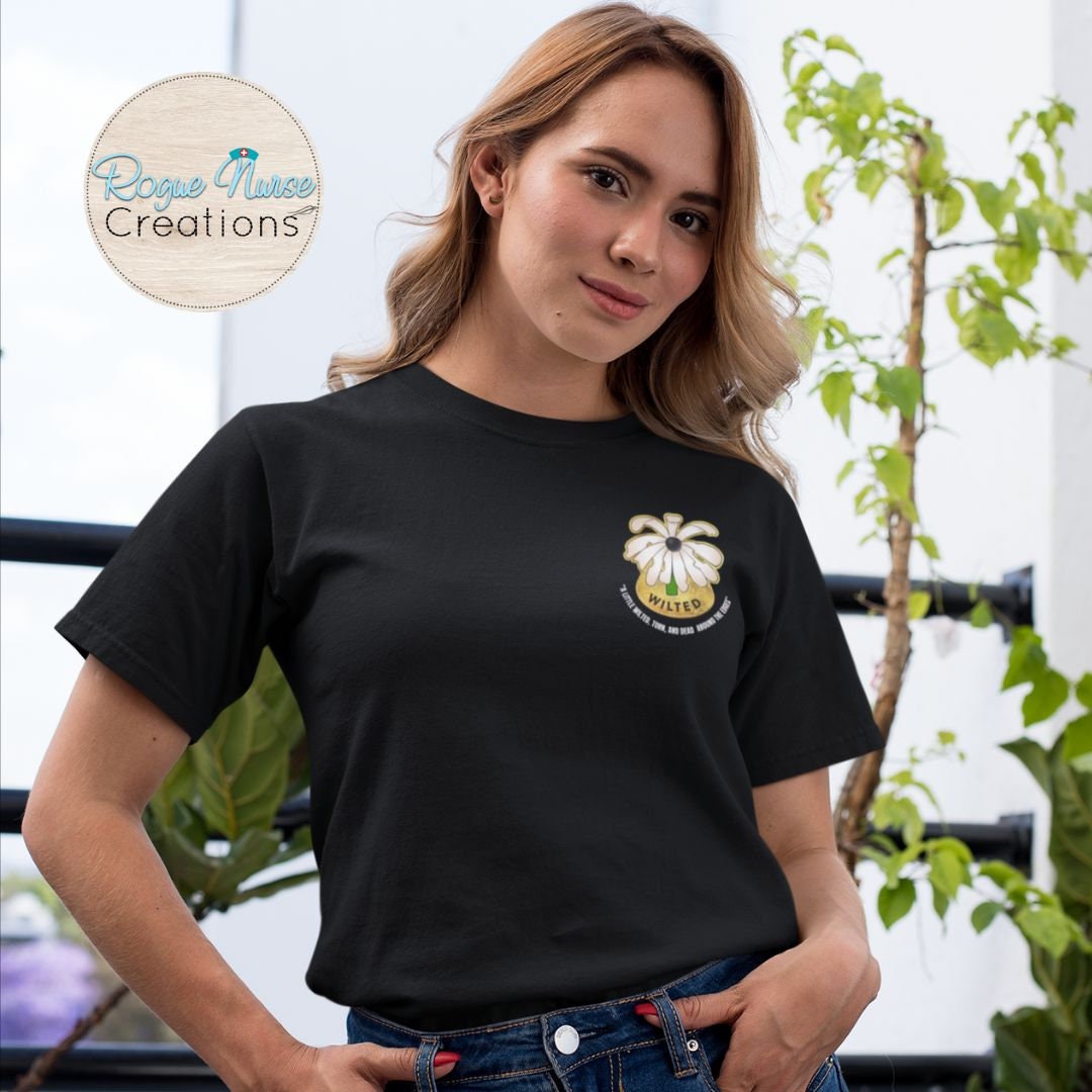 The WILTED Daisy™ Graphic T-Shirt, White Lettering, Nurse Gift, New Grad, ER Nurse Shirt, A Little Wilted, Torn And Dead Around The Edges!