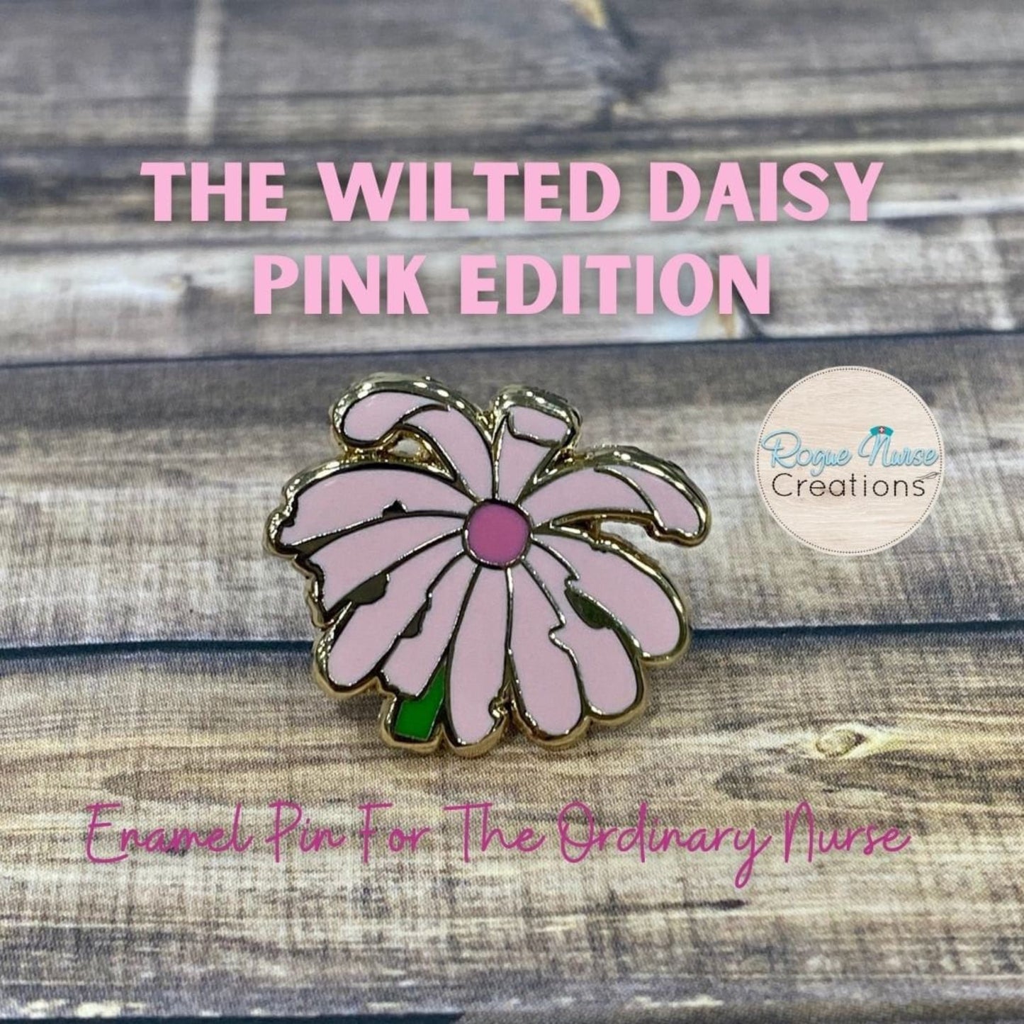 The Wilted Daisy™ PINK Edition an Enamel Pin For The Ordinary Nurse! Humerous Nurse Gift, Pink Wilted Daisy, Original Design But Pink