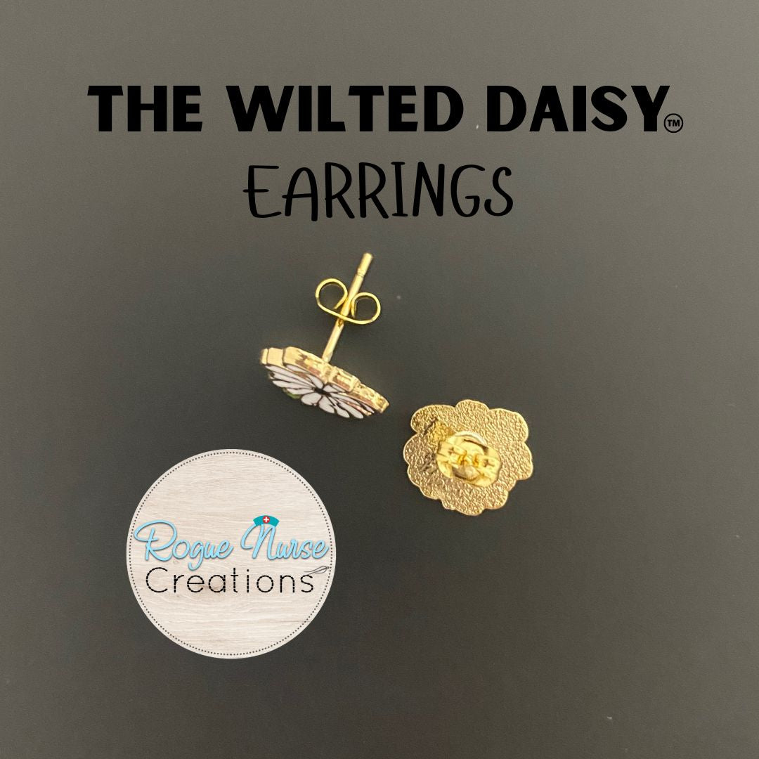 The WILTED Daisy Original Design With a Black Center, EARRINGS For The Ordinary Nurse! Humorous Nurse Gift, Original Design