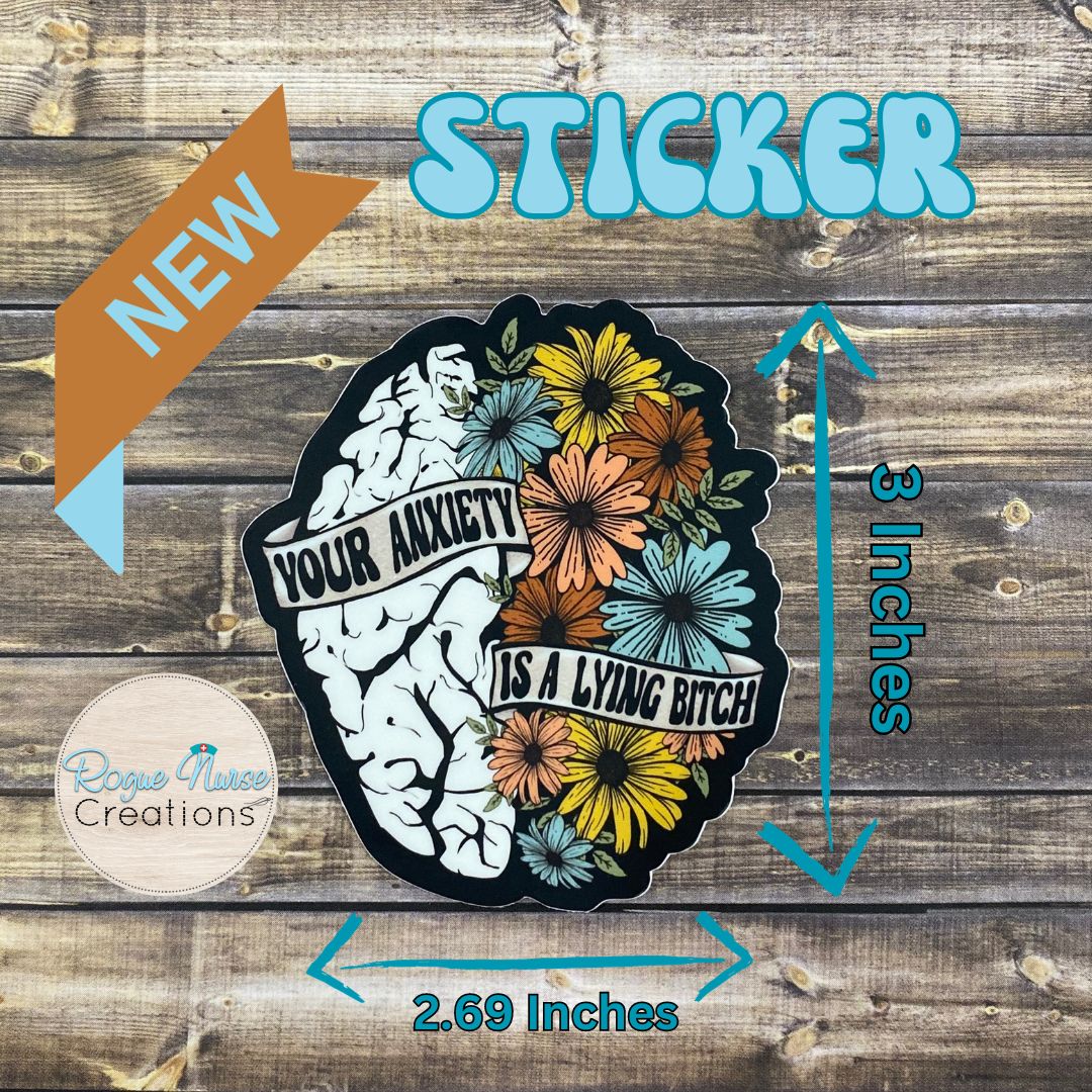 Your Anxiety Is A Lying Bitch, 3 Inch Brain and Floral Vinyl Matte Sticker, Funny Sticker, Stickers for Gifts, Nurse Sticker