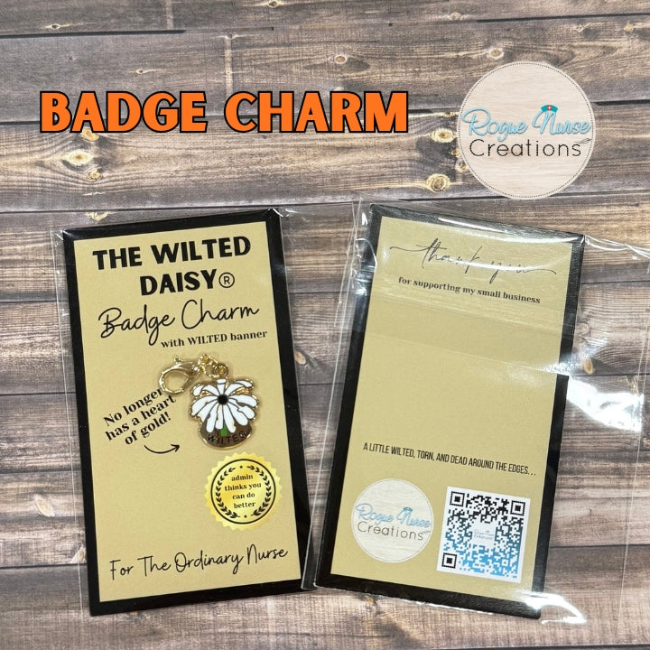 The WILTED Daisy Enamel Badge Charm For The Ordinary Nurse! BLACK Center With White Petals. WILTED Banner below design.
