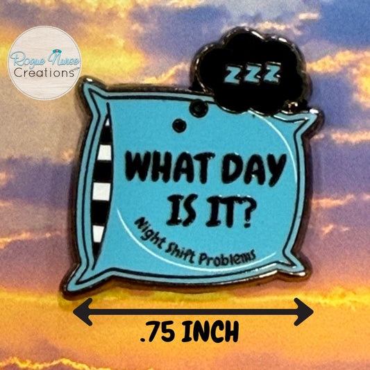 What Day Is It? Sleepy Pillow Enamel Pin, Nurse Enamel Pin, Sleeping Pillow Enamel Pin, Night Shit Problems Funny Enamel Pin, Name Badge Pin