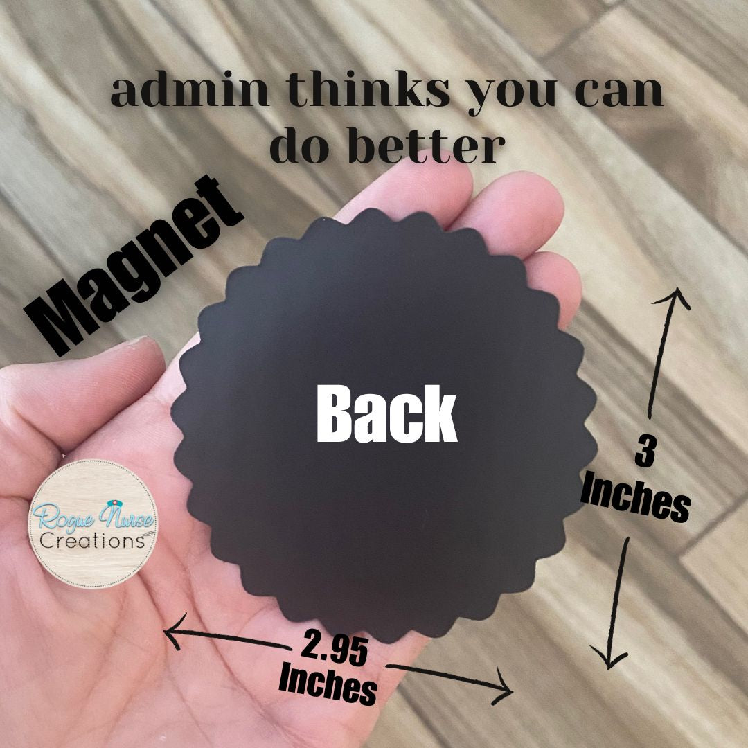 Admin thinks you can do better Magnet, 3 inches tall, Locker Magnet, Nurse Magnet, Nurse Magnet Gift