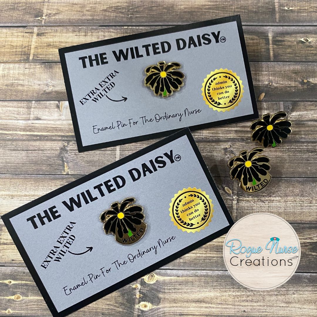 The Extra Extra WILTED Daisy an Enamel Pin For The Ordinary Nurse! WILTED Banner, Black Petals with a Yellow Center Daisy, Humorous Nurse Gift