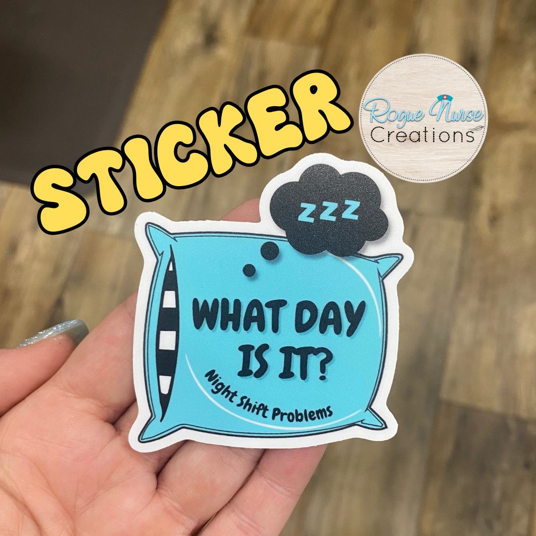 What Day Is It? Night Shift Problems 3 Inch Vinyl Matte Sticker, Funny Sticker, Nurse, Thoughtful Gift for Caregivers, Night Shift Sticker