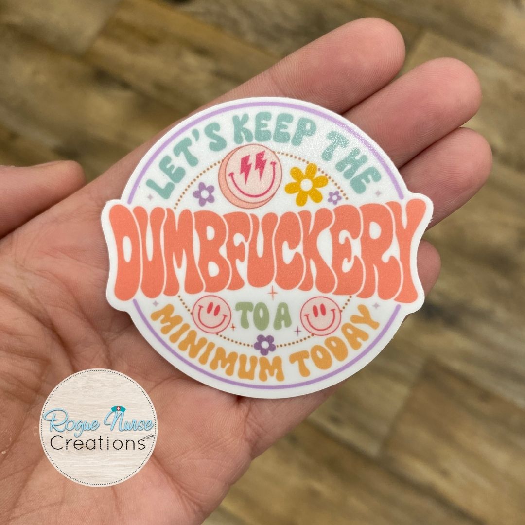 Let’s Keep The Dumbfuckery to a Minimum today Matte Sticker, Healthcare Staff Sticker, Funny Nurse Sticker, Stickers for Gifts