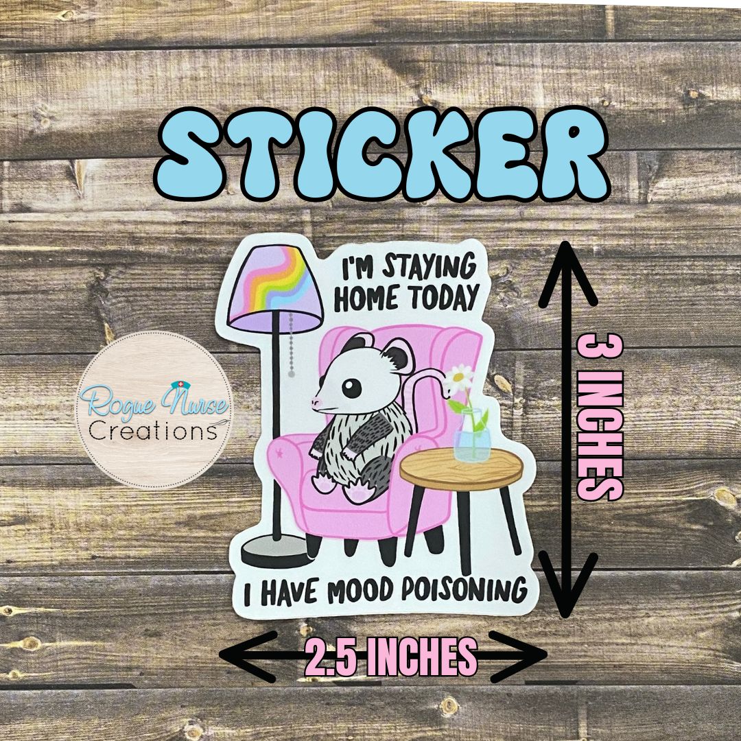 Opossum “I’m Staying Home Today, I have Mood Poisoning” STICKER Healthcare Staff Sticker, Funny Nurse Sticker, Funny Work Sticker