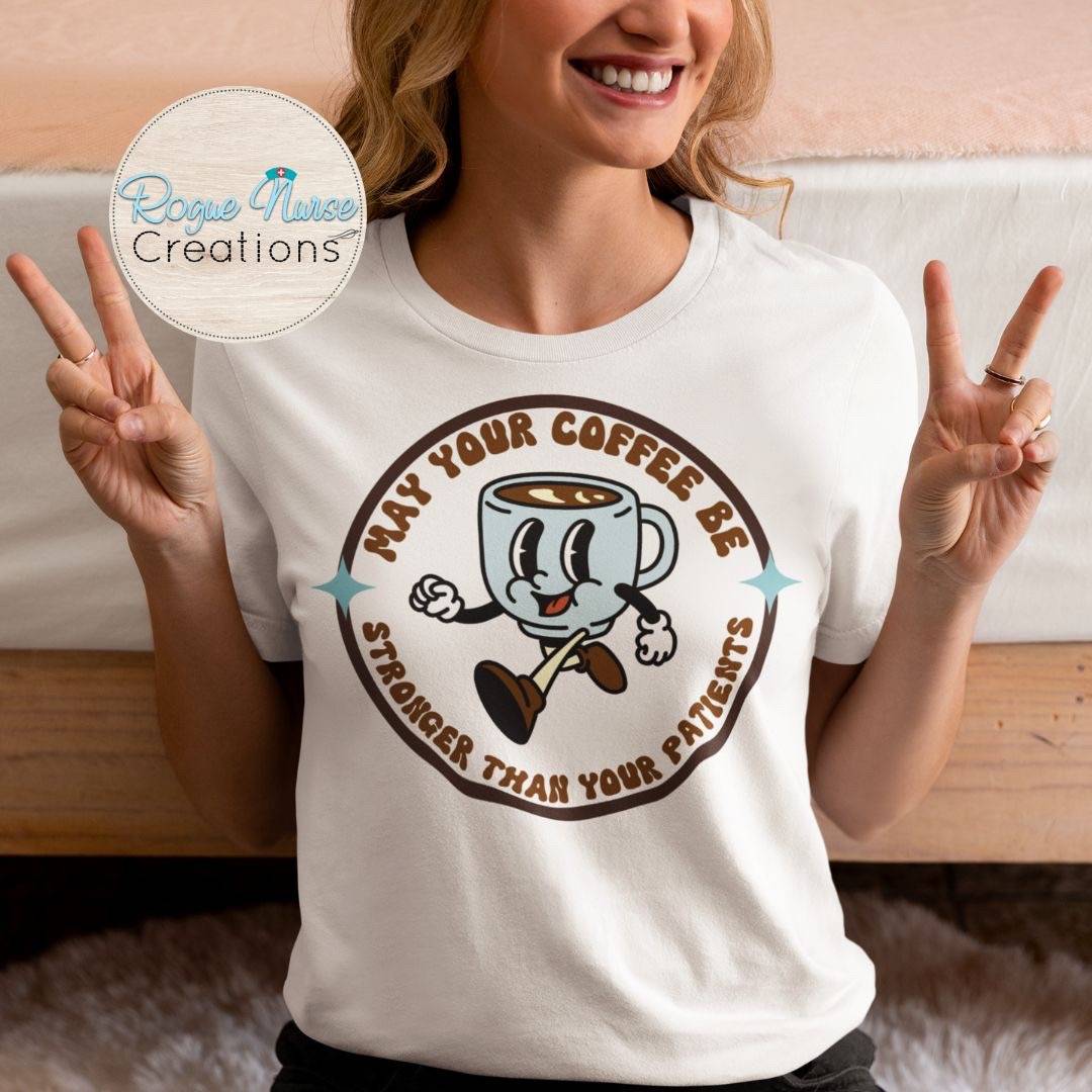 May Your Coffee Be Stronger Than Your Patients Nurse Graphic T-Shirt, Original Design, Coffee Nurse Graphic T-Shirt, Cute Nurse Gift