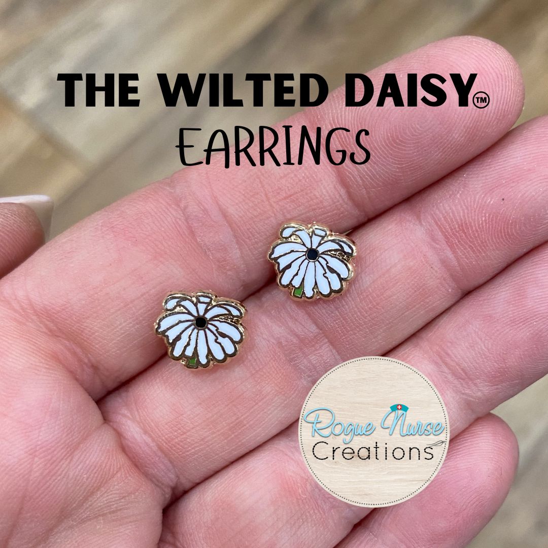 The WILTED Daisy Original Design With a Black Center, EARRINGS For The Ordinary Nurse! Humorous Nurse Gift, Original Design