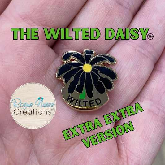 The Extra Extra WILTED Daisy an Enamel Pin For The Ordinary Nurse! WILTED Banner, Black Petals with a Yellow Center Daisy, Humorous Nurse Gift