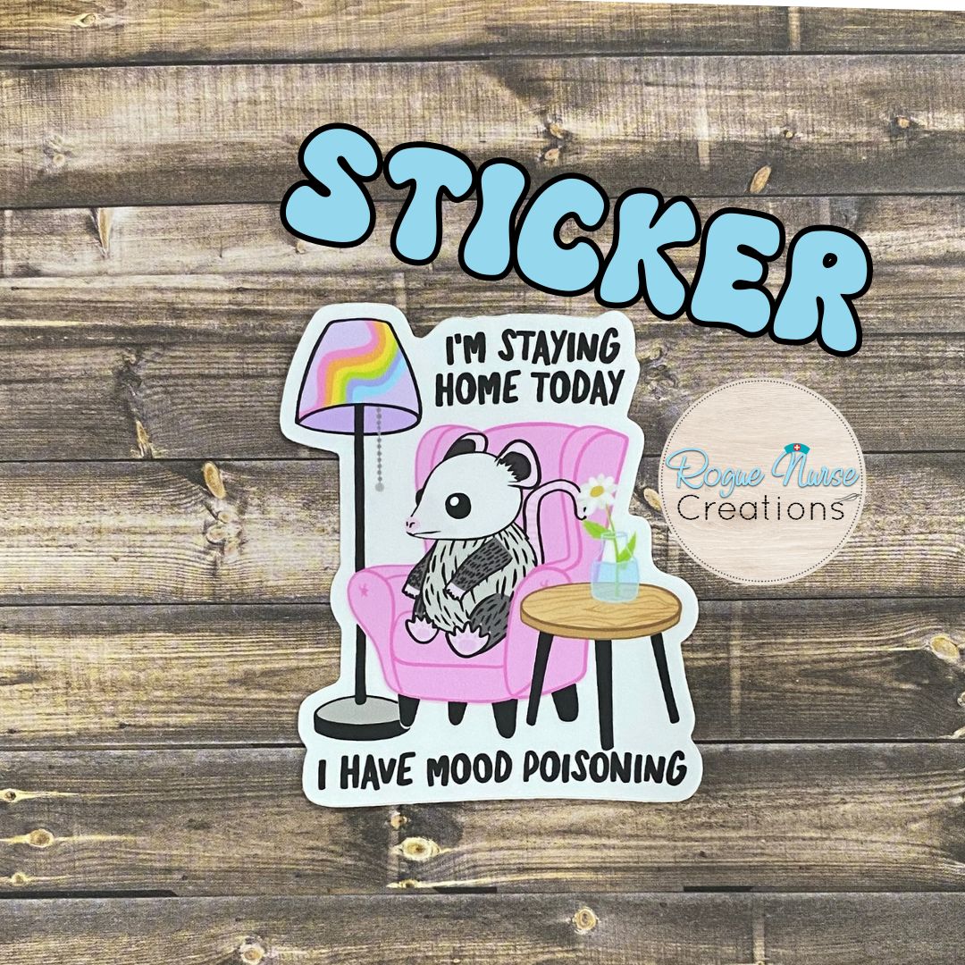 Opossum “I’m Staying Home Today, I have Mood Poisoning” STICKER Healthcare Staff Sticker, Funny Nurse Sticker, Funny Work Sticker