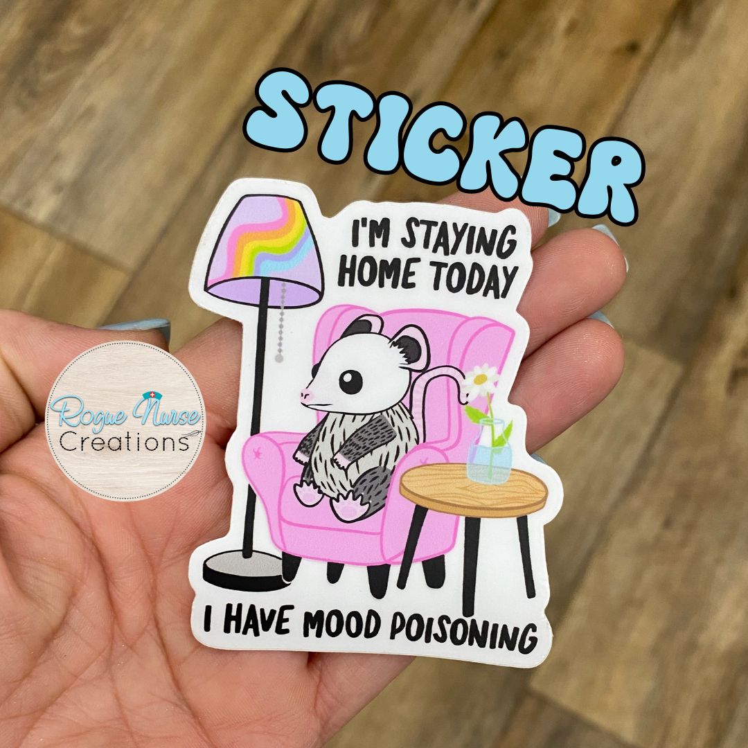 Opossum “I’m Staying Home Today, I have Mood Poisoning” STICKER Healthcare Staff Sticker, Funny Nurse Sticker, Funny Work Sticker