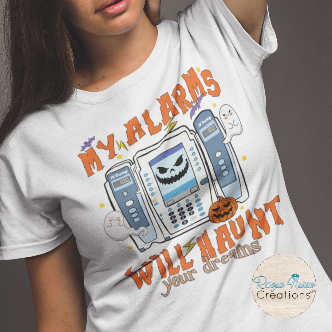 My Alarms Will Haunt Your Dreams Graphic T-Shirt, IV Pump Nurse Crew T-Shirt, Nurse T-Shirt, Nurse Gift, Halloween Nurse Graphic T-Shirt