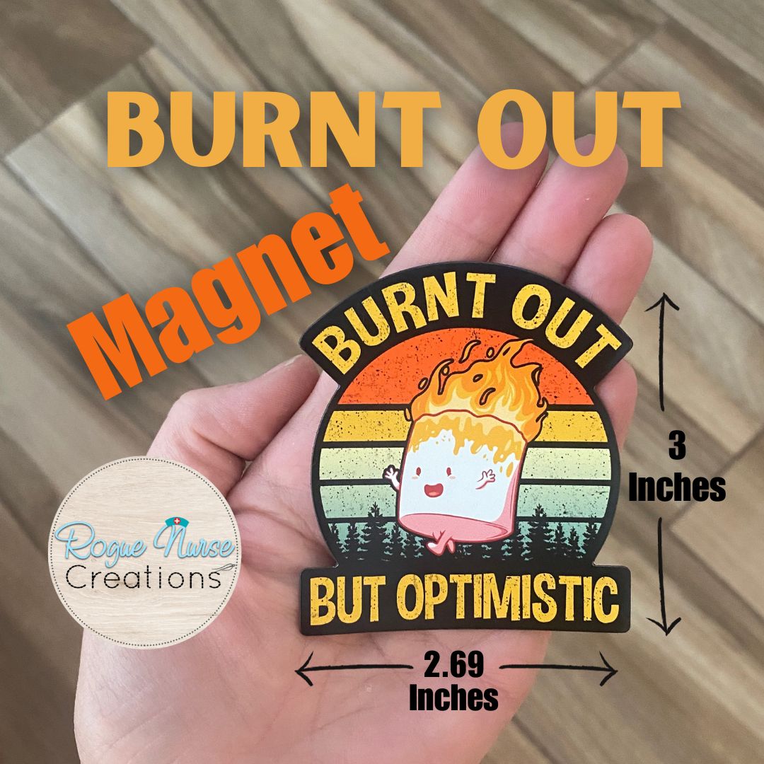 Burnt Out Bur Optimistic Magnet, 3 inches tall, Locker Magnet, Nurse Magnet, Nurse Magnet Gift