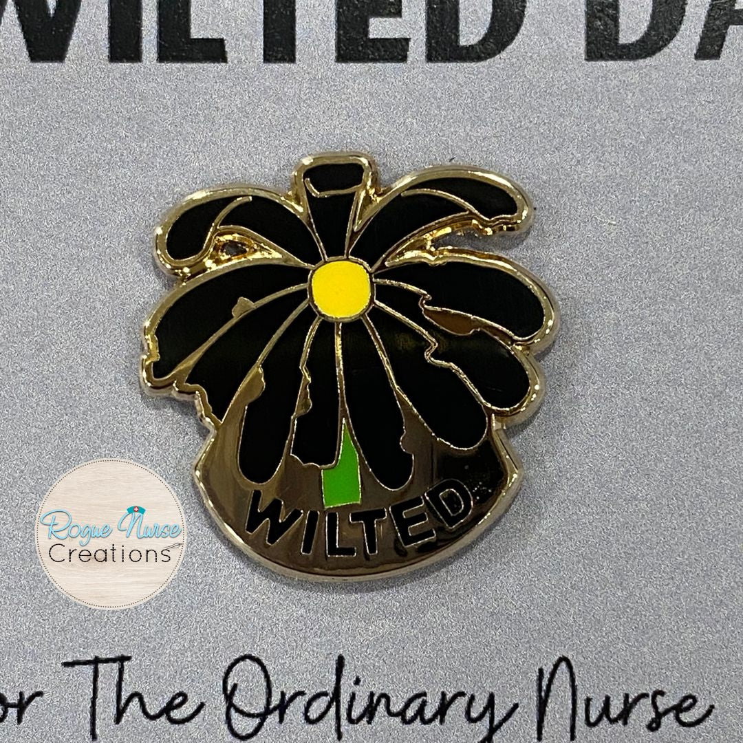 The Extra Extra WILTED Daisy an Enamel Pin For The Ordinary Nurse! WILTED Banner, Black Petals with a Yellow Center Daisy, Humorous Nurse Gift