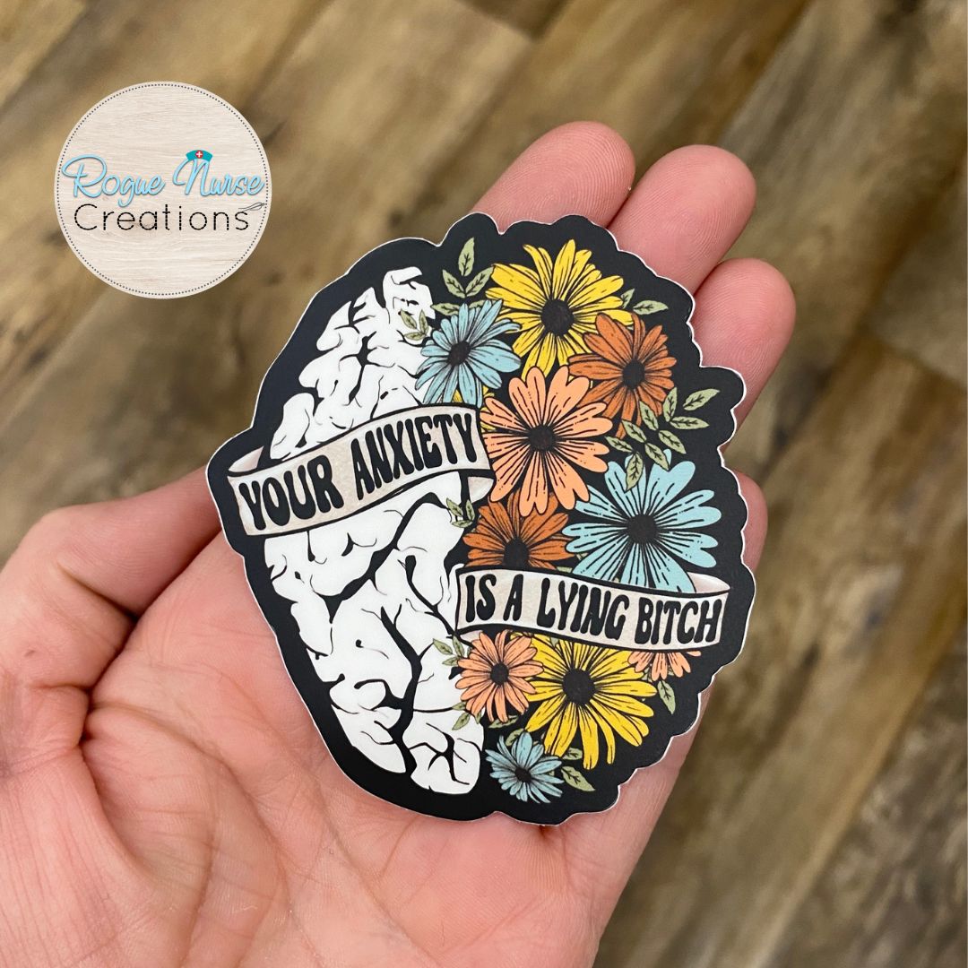 Your Anxiety Is A Lying Bitch, 3 Inch Brain and Floral Vinyl Matte Sticker, Funny Sticker, Stickers for Gifts, Nurse Sticker