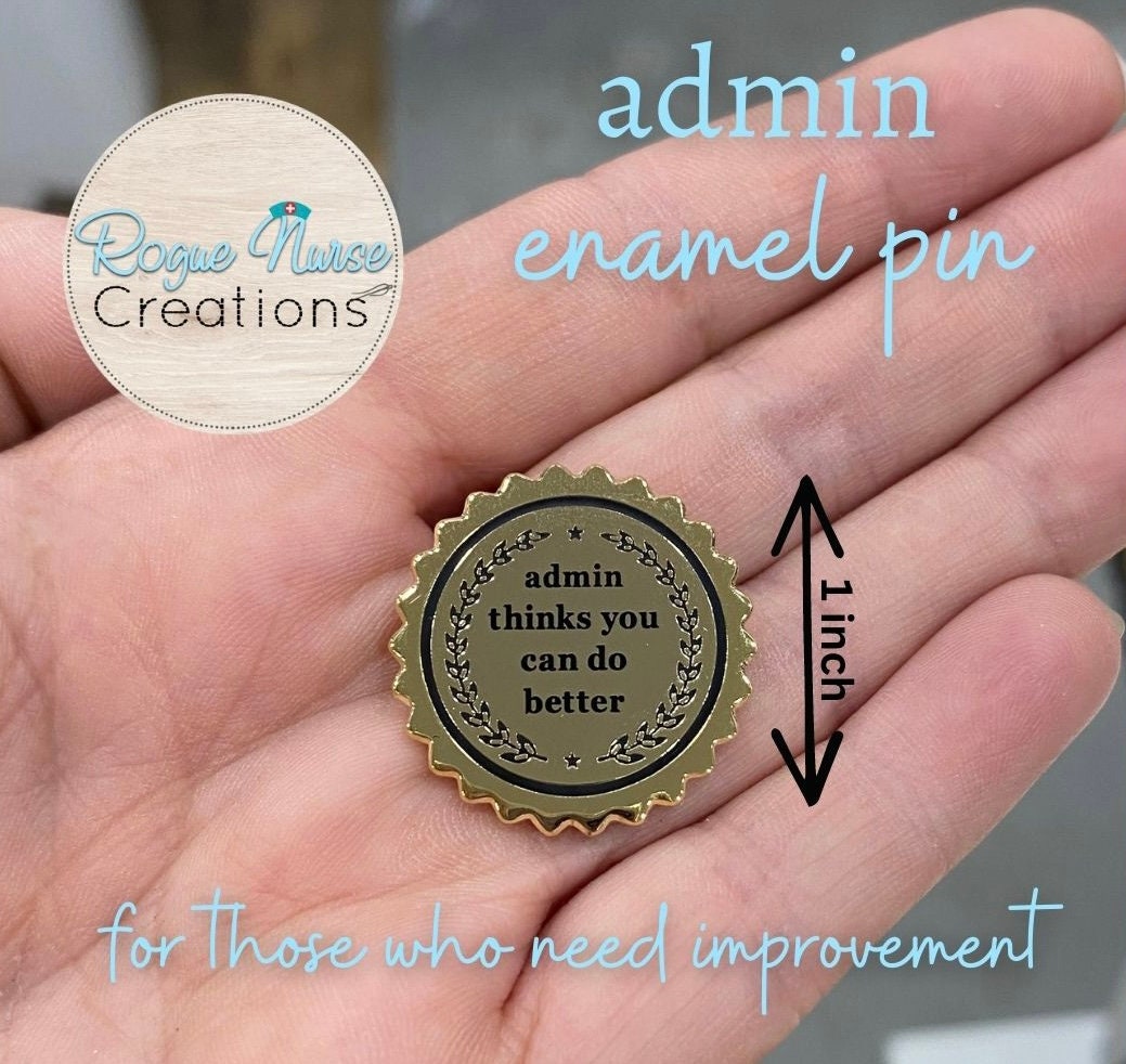 Admin Thinks You Can Do Better Enamel Pin. Gold Colored Medallion with Black lettering, Humorous Nurse Gift, Administration Humorous Gift