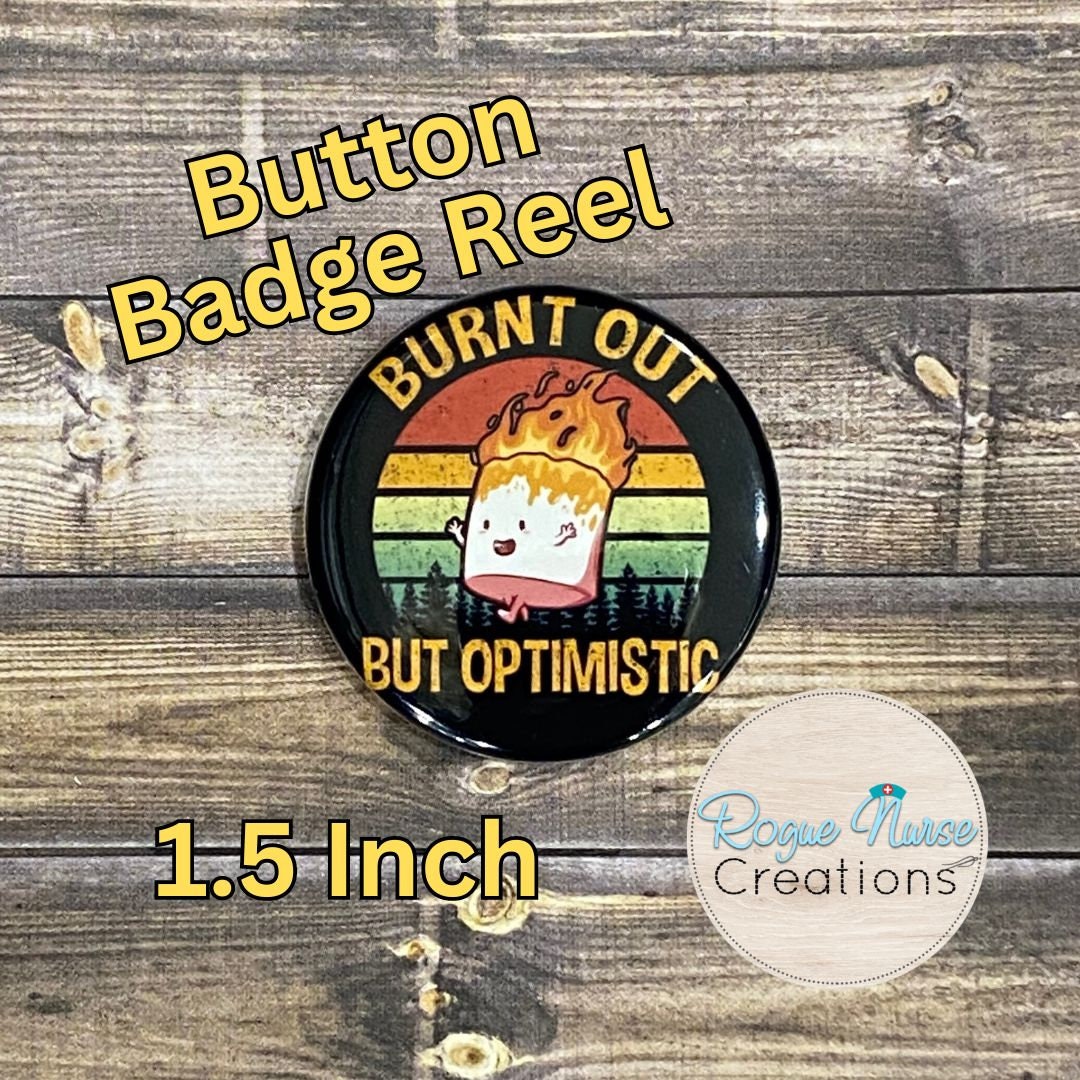 Burnt Out But Optimistic BUTTON Style Retractable Badge Reel, Burnt Out Nurse Gift, Marshmallow on Fire 1.5 Inch Button Badge Reel