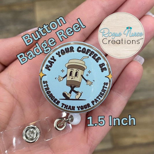 May Your Coffee Be Stronger Than Your Patients Button Style Retractable Badge Holder, Light Blue Background Badge Buddy, Healthcare Badge