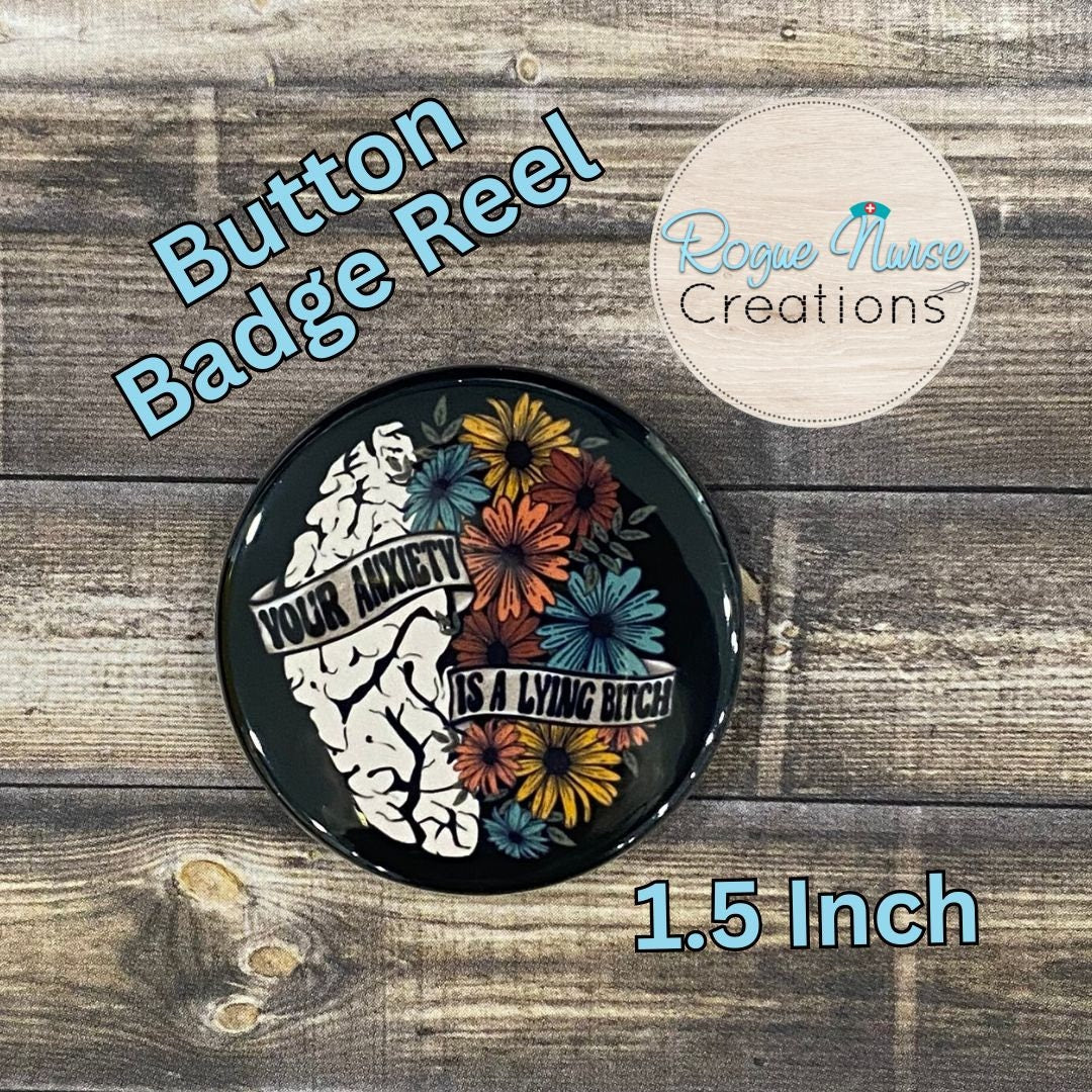 Your Anxiety Is A Lying Bitch, 1.5 Inch Brain and Floral BUTTON Style Retractable Badge Reel, Sarcastic Badge Buddy, motivational Badge Reel