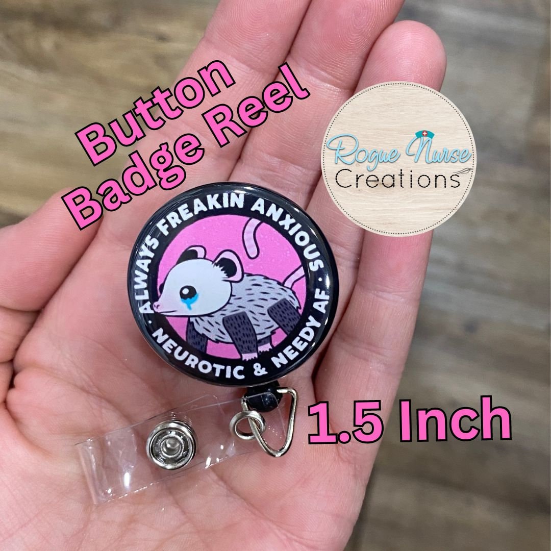 Always Anxious Opossum BUTTON Style Retractable Badge Reel, Funny Nurse Gift,  1.5 Inch Button Badge Reel On A Black Background, Needy AF