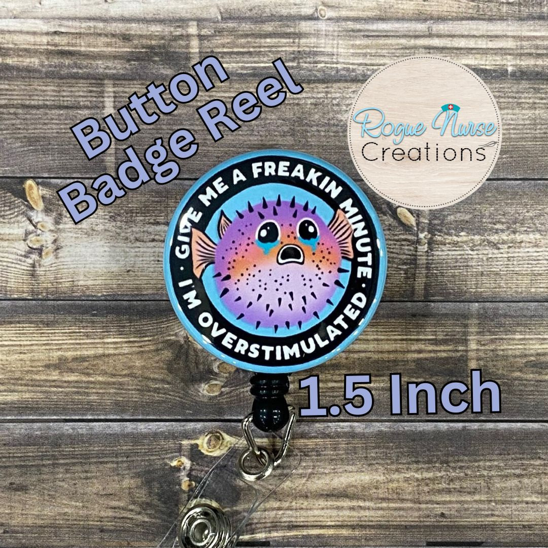 Over Stimulated Blowfish BUTTON Style Retractable Badge Reel, Funny Nurse Gift,  1.5 Inch Button Badge Reel On A Black Background