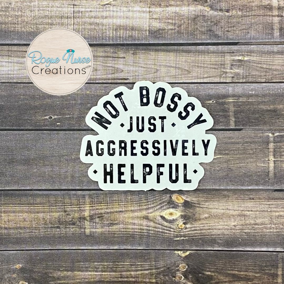 Not Bossy Just Aggressively Helpful Clear Sticker, Healthcare Staff Sticker, Funny Nurse Sticker, Nurse gift, Bossy Teacher Sticker, Bossy